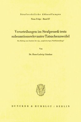 Verurteilungen Im Strafprozess Trotz Subsumtionsrelevanter Tatsachenzweifel: Ein Beitrag Zum Institut Der Sog. 'Ungleichartigen Wahlfeststellung