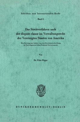 bokomslag Das Streitverfahren Nach Der Dispute Clause Im Verwaltungsrecht Der Vereinigten Staaten Von Amerika: Ein Beitrag Zur Lehre Von Der Streitentscheidung