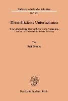 bokomslag Diversifizierte Unternehmen: Eine Untersuchung Uber Wettbewerbliche Wirkungen, Ursachen Und Ausmass Der Diversifizierung