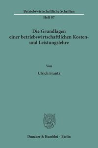 bokomslag Die Grundlagen Einer Betriebswirtschaftlichen Kosten- Und Leistungslehre