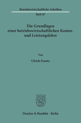 bokomslag Die Grundlagen Einer Betriebswirtschaftlichen Kosten- Und Leistungslehre