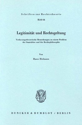 bokomslag Legitimitat Und Rechtsgeltung: Verfassungstheoretische Bemerkungen Zu Einem Problem Der Staatslehre Und Der Rechtsphilosophie