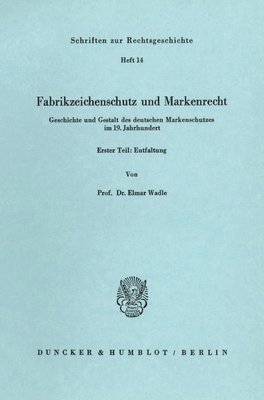 bokomslag Fabrikzeichenschutz Und Markenrecht: Geschichte Und Gestalt Des Deutschen Markenschutzes Im 19. Jahrhundert. Erster Teil: Entfaltung