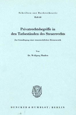 Wolfgang Maassen, Wolfgang Maaßen - Privatrechtsbegriff in Den Tatbestanden Des Steuerrechts: Zur Grundlegung Einer Steuerlichen Hermeneutik, Häftad