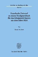 bokomslag Feuerbachs Entwurf Zu Einem Strafgesetzbuch Fur Das Konigreich Bayern Aus Dem Jahre 1824