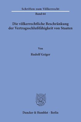 Rudolf Geiger - Die Volkerrechtliche Beschrankung Der Vertragsschlussfahigkeit Von Staaten, Häftad