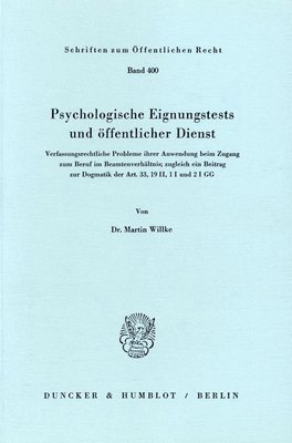 Psychologische Eignungstests Und Offentlicher Dienst: Verfassungsrechtliche Probleme Ihrer Anwendung Beim Zugang Zum Beruf Im Beamtenverhaltnis; Zugle 1