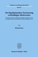 Michael Bayer - Die Liquidationslose Fortsetzung Rechtsfahiger Idealvereine: Zur Formwechselnden Umwandlung Rechtsfahiger Idealvereine Auf Der Grundlage Eigener Recht, Häftad