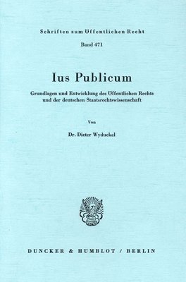 bokomslag Ius Publicum: Grundlagen Und Entwicklung Des Offentlichen Rechts Und Der Deutschen Staatsrechtswissenschaft