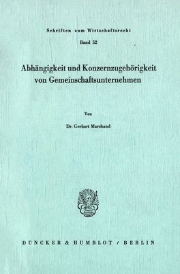 Gerhart Marchand - Abhangigkeit Und Konzernzugehorigkeit Von Gemeinschaftsunternehmen: Abhangigkeit Und Konzernzugehorigkeit Von Gemeinschaftsunternehmen, Häftad