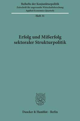 Duncker &. Humblot - Erfolg Und Misserfolg Sektoraler Strukturpolitik: Bericht Uber Den Wissenschaftlichen Teil Der 47. Mitgliederversammlung Der Arbeitsgemeinschaft Deuts, Häftad