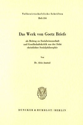 Alois Amstad - Das Werk Von Goetz Briefs, ALS Beitrag Zu Sozialwissenschaft Und Gesellschaftskritik Aus Der Sicht Christlicher Sozialphilosophie, Häftad