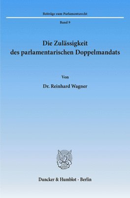 Reinhard Wagner - Die Zulassigkeit Des Parlamentarischen Doppelmandats, Häftad