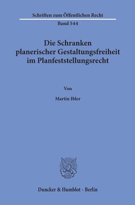 bokomslag Die Schranken Planerischer Gestaltungsfreiheit Im Planfeststellungsrecht