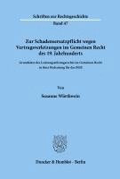 Susanne Wurthwein - Zur Schadensersatzpflicht Wegen Vertragsverletzungen Im Gemeinen Recht Des 19. Jahrhunderts: Grundsatze Des Leistungsstorungsrechts Im Gemeinen Recht, Häftad