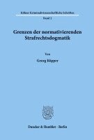 Georg Kupper - Grenzen Der Normativierenden Strafrechtsdogmatik, Häftad