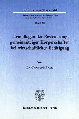 Christoph Franz - Grundlagen Der Besteuerung Gemeinnutziger Korperschaften Bei Wirtschaftlicher Betatigung, Häftad