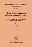 bokomslag Die Bundesrepublikanische Industrie Auf Dem Weltmarkt: Okonometrische Untersuchungen Zu Bestimmungsgrunden Von Aussenhandel Und Internationaler Produk