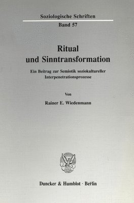 Rainer E. Wiedenmann - Ritual Und Sinntransformation: Ein Beitrag Zur Semiotik Soziokultureller Interpenetrationsprozesse, Häftad