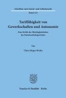 bokomslag Tariffahigkeit Von Gewerkschaften Und Autonomie: Eine Kritik Der Machtigkeitslehre Des Bundesarbeitsgerichtes