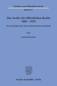 bokomslag Das Archiv Des Offentlichen Rechts 1885 - 1918: Zur Geschichte Einer Wissenschaft Und Ihrer Zeitschrift
