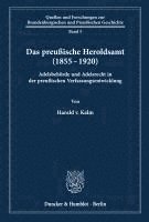bokomslag Das Preussische Heroldsamt (1855 - 1920): Adelsbehorde Und Adelsrecht in Der Preussischen Verfassungsentwicklung