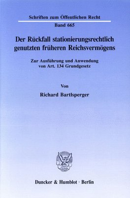 Richard Bartlsperger - Der Ruckfall Stationierungsrechtlich Genutzten Fruheren Reichsvermogens: Zur Ausfuhrung Und Anwendung Von Art. 134 Grundgesetz, Häftad
