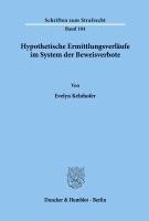 Evelyn Kelnhofer - Hypothetische Ermittlungsverlaufe Im System Der Beweisverbote, Häftad