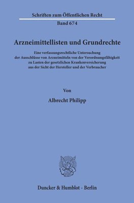 bokomslag Arzneimittellisten Und Grundrechte: Eine Verfassungsrechtliche Untersuchung Der Ausschlusse Von Arzneimitteln Von Der Verordnungsfahigkeit Zu Lasten D