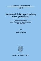 Andrea Fischer - Kommunale Leistungsverwaltung Im 19. Jahrhundert: Frankfurt Am Main Unter Mumm Von Schwarzenstein 1868 Bis 188, Häftad