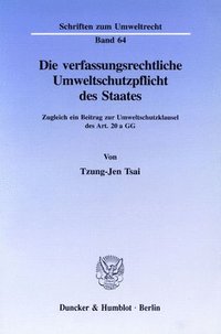 bokomslag Die Verfassungsrechtliche Umweltschutzpflicht Des Staates: Zugleich Ein Beitrag Zur Umweltschutzklausel Des Art. 2 a Gg