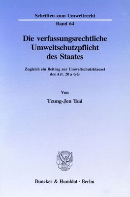 bokomslag Die Verfassungsrechtliche Umweltschutzpflicht Des Staates: Zugleich Ein Beitrag Zur Umweltschutzklausel Des Art. 2 a Gg