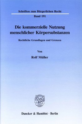 Die Kommerzielle Nutzung Menschlicher Korpersubstanzen: Rechtliche Grundlagen Und Grenzen 1