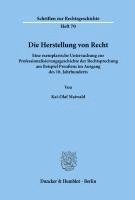 Die Herstellung Von Recht: Eine Exemplarische Untersuchung Zur Professionalisierungsgeschichte Der Rechtsprechung Am Beispiel Preussens Im Ausgang Des