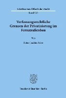 bokomslag Verfassungsrechtliche Grenzen Der Privatisierung Im Fernstrassenbau