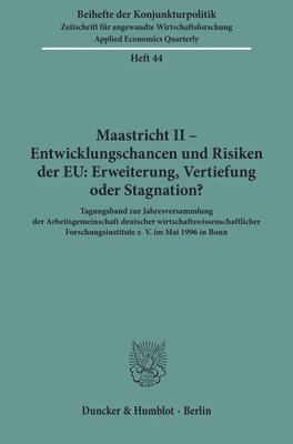 Duncker &. Humblot - Maastricht II - Entwicklungschancen Und Risiken Der EU: Erweiterung, Vertiefung Oder Stagnation?: Tagungsband Zur Jahresversammlung Der Arbeitsgemeins, Häftad