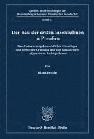 Klaus Bracht - Der Bau Der Ersten Eisenbahnen in Preussen: Eine Untersuchung Der Rechtlichen Grundlagen Und Der Bei Der Grundung Und Dem Grunderwerb Aufgetretenen Re, Häftad