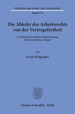 bokomslag Die Abkehr Des Arbeitsrechts Von Der Vertragsfreiheit: Am Beispiel Betrieblicher Mitbestimmung Bei Ubertariflichen Zulagen