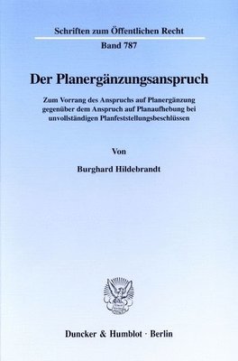 Burghard Hildebrandt - Der Planerganzungsanspruch: Zum Vorrang Des Anspruchs Auf Planerganzung Gegenuber Dem Anspruch Auf Planaufhebung Bei Unvollstandigen Planfeststellungs, Häftad