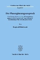 bokomslag Der Planerganzungsanspruch: Zum Vorrang Des Anspruchs Auf Planerganzung Gegenuber Dem Anspruch Auf Planaufhebung Bei Unvollstandigen Planfeststellungs
