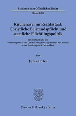 bokomslag Kirchenasyl Im Rechtsstaat: Christliche Beistandspflicht Und Staatliche Fluchtlingspolitik: Kirchenrechtliche Und Verfassungsrechtliche Untersuchung Z
