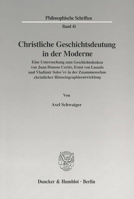 bokomslag Christliche Geschichtsdeutung in Der Moderne: Eine Untersuchung Zum Geschichtsdenken Von Juan Donoso Cortes, Ernst Von Lasaulx Und Vladimir Solov'ev i