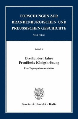 bokomslag Dreihundert Jahre Preussische Konigskronung: Eine Tagungsdokumentation
