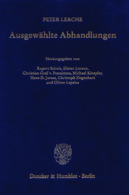 Peter Lerche, Christoph Degenhart, Hans D. Jarass - Ausgewahlte Abhandlungen: Hrsg. Von Rupert Scholz / Dieter Lorenz / Christian Graf V. Pestalozza / Michael Kloepfer / Hans D. Jarass / Christoph Degen, Inbunden