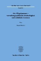 bokomslag Die Pflegekammer - Verwaltungspolitische Sinnhaftigkeit Und Rechtliche Grenzen