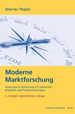 bokomslag Moderne Marktforschung: Systematische Einfuhrung Mit Zahlreichen Beispielen Und Praxisanwendungen. Auswahlverfahren, Erhebungsmethoden, Datena