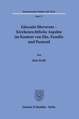 Jutta Krall - Educatio Liberorum - Kirchenrechtliche Aspekte Im Kontext Von Ehe, Familie Und Pastoral, Häftad