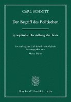 Carl Schmitt, Marco Walter - Der Begriff Des Politischen: Synoptische Darstellung Der Texte. Im Auftrag Der Carl-Schmitt-Gesellschaft Hrsg. Von Marco Walter, Häftad