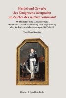 bokomslag Handel Und Gewerbe Des Konigreichs Westphalen Im Zeichen Des Systeme Continental: Wirtschafts- Und Zollreformen, Staatliche Gewerbeforderung Und Regul