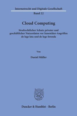 Cloud Computing: Strafrechtlicher Schutz Privater Und Geschaftlicher Nutzerdaten VOR Innentater-Angriffen de Lege Lata Und de Lege Ferenda 1